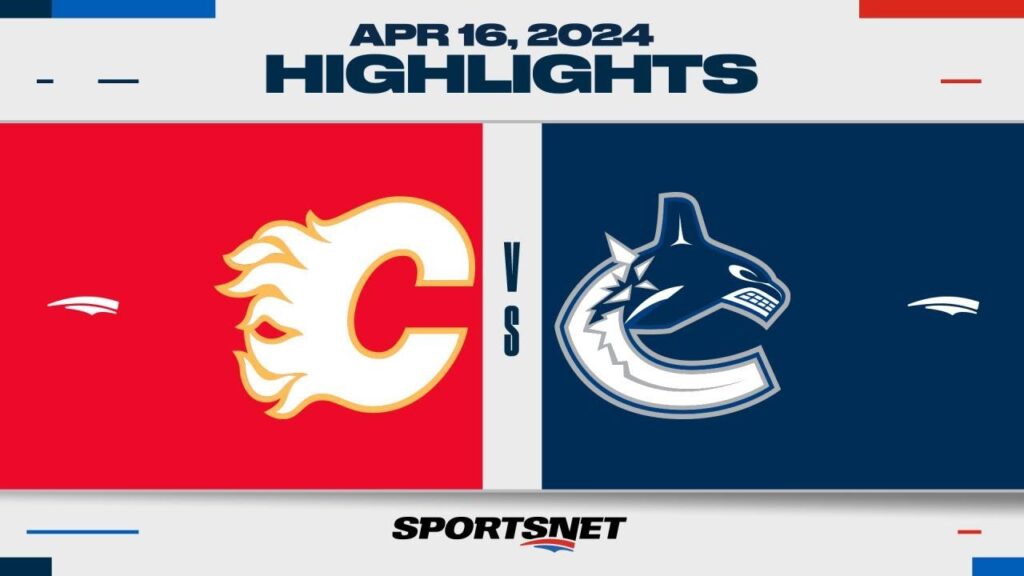 Faits saillants de la LNH |  Flames contre Canucks – 16 avril 2024